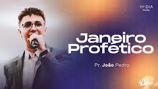 JANEIRO PROFÉTICO - 11º DIA | NOITE | JOÃO PEDRO | AD BRÁS OSASCO
