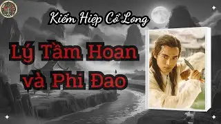 [Luận Bàn] Lý Tầm Hoan & Phi Đao: Huyền Thoại Cổ Long | NaGi Kiếm Hiệp & Huyền Sử