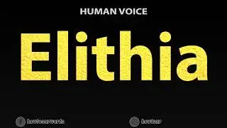 How To Pronounce Elithia