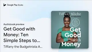 Get Good with Money: Ten Simple Steps to&hellip; by Tiffany the Budgetnista Aliche &middot; Audiobook preview