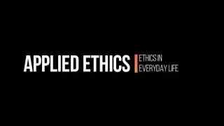 Applied Ethics: Ethics in Everyday Life (Final Project)