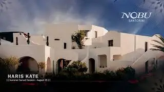 Haris Kate | Nobu Santorini Sunset Session Mix | August 23