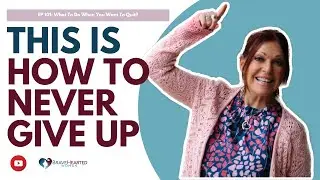 What To Do When You Want To Quit?┃The BraveHearted Woman Podcast by Dawn Damon