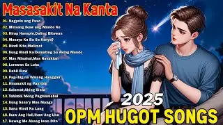 Masasakit Na Kanta Playlist 2025 💔Best Tagalog Sad Songs 2025🥀Ultimate Hugot OPM Love Songs 2025