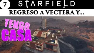 #STARFIELD 07 - REGRESO A VECTERA Y... TENGO CASA - Gameplay español