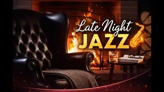 Late Night Jazz Lounge 🔥 Cozy Fireplace &bull; Smooth Jazz for Relaxing & Unwinding