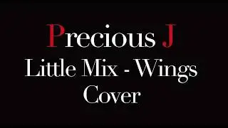 Little Mix-Wings(Precious J Live Cover)