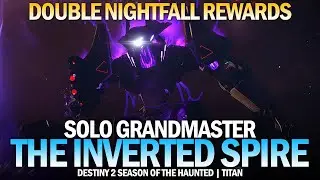 Solo Grandmaster Nightfall The Inverted Spire (Titan / Double Nightfall Rewards) [Destiny 2]