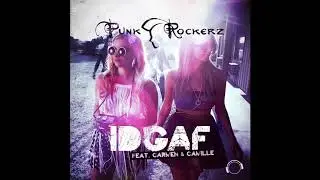 Punkrockerz feat. Carmen & Camille - IDGAF (Original Dance Mix)