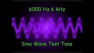 6000 Hz  6 kHz Sine Wave Test Tone - 5 Minutes