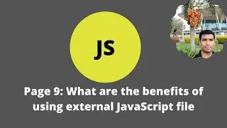 Page 9: What are the benefits of using external JavaScript file |Easy|2021