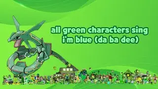 💚All green characters sing im blue [da ba dee)💚 [LONG VIDEO!] (FIXED)