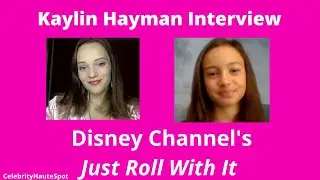 Kaylin Hayman Talks Disney Channel's Just Roll With It, Fans + More in CelebrityHauteSpot Interview