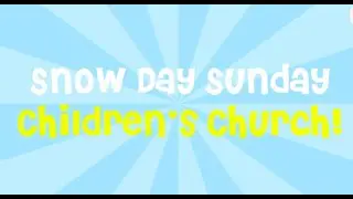 Snow Day Children's Church: January 25, 2026