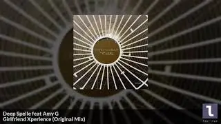 Deep Spelle feat Amy G - Girlfriend Xperience (Original Mix)