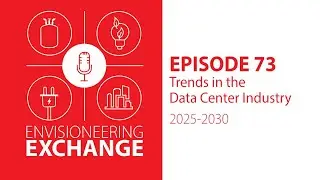 Ep.73 - Trends in the Data Center Industry: 2025-2030 | EnVisioneering Exchange Podcast