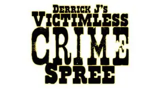 Derrick J's Victimless Crime Spree