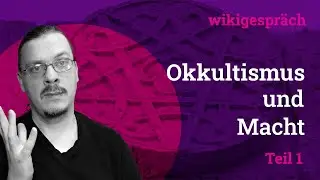 💥OKKULTISMUS UND MACHT 💥, TEIL 1 - mein WikiGespr&auml;ch #74