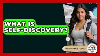 What Is Self-Discovery? - High School Toolkit