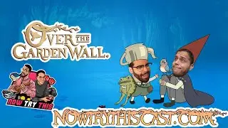 You NEED to Watch This Show: Over The Garden Wall: Now Try This Podcast