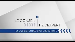 Le conseil de l'expert - la liquidation des droits de retraite