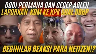 DODI PERMANA & CECEP ABLEH LAPORKAN KANG DEDI MULYADI KE KPK. BEGINILAH REAKSI MONOH0K NETIZEN⁉️