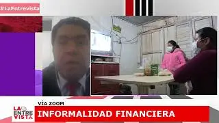 Informalidad financiera | La Entrevista