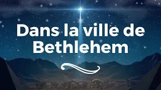 Cantique - Dans la ville de Bethlehem