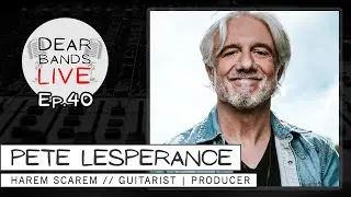 PETE LESPERANCE (Harem Scarem // Guitarist, Producer) || DearBands LIVE - Ep. 40