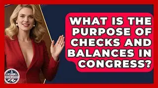 What Is the Purpose of Checks and Balances in Congress? - Inside the Legislative Branch