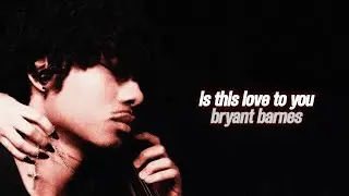 bryant barnes - is this love to you (slowed & reverb) [with lyrics]