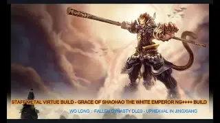 Wo Long Fallen Dynasty DLC3 : Staff Metal Build - Grace Of Shaohao The White Emperor NG++++ Build