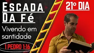 Devocional 051 - Escada da F&eacute; 21&ordm; dia | 1 Pedro 1:16 - Chamado &agrave; separa&ccedil;&atilde;o para Deus