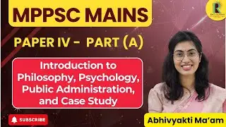 MPPSC Mains Paper 4 (Part A) | Philosophy, Psychology, Public Administration & Case Study #ethics