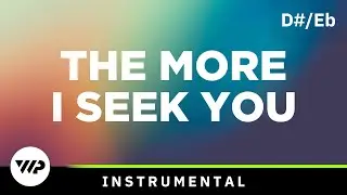 The More I Seek You - Female Key - D#/Eb - Instrumental