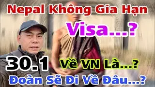Nepal Không Gia Hạn Visa…? Đoàn TMT Về VN… Tình Hình Sẽ Như Thế Nào…?
