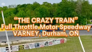 The Crazy Train | Full Throttle Motor Speedway | Varney, Durham, Ontario