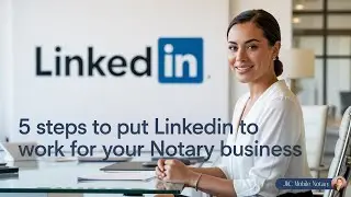 5 Steps to Put LinkedIn to Work for Your Notary Business