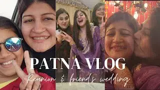 VLOG: Patna travel vlog || Attending a wedding & childhood friends reunion || Ridhimaa Mohini