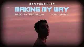 (Lofi Version) Making My Way - Sơn T&ugrave;ng M-TP | Prod. by SenTfour