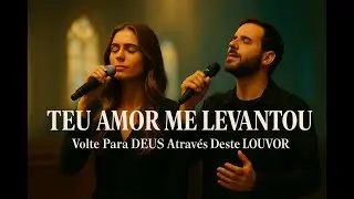 TEU AMOR ME LEVANTOU – Hinos Inspirados Gabriela Rocha e Isaías Saad – Fé, Paz e Amor – Louvor