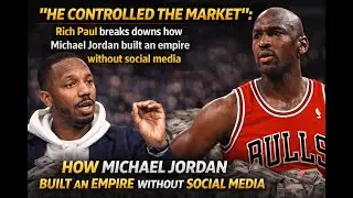 Rich Paul Explains How Michael Jordan Built a Billion-Dollar Empire Without Social Media