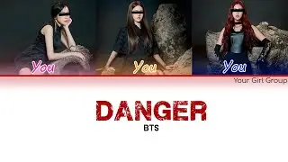 Your Girl Group &mdash; Danger [By BTS] (Color Coded Han|Rom|Eng Lyrics)