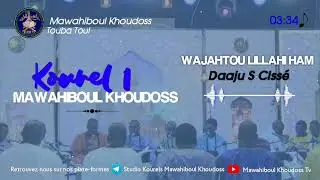 🔴 WAJAHTOU LILLAHI HAMDANE - Daaju S Ciss&eacute; - Kourel 1 Mawahiboul Khoudoss