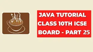 Java Tutorial Class 10th ICSE Board - Part 25