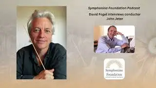 John Jeter &mdash; Conductor | A Symphonina Podcast with David Fogel