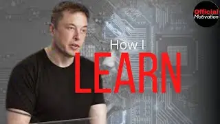 Elon Musk | How Musk Learn New Things | Official Motivation |