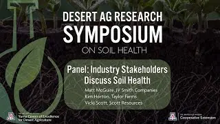 2024 Desert Ag Research Symposium on Soil Health: Industry Stakeholders Panel