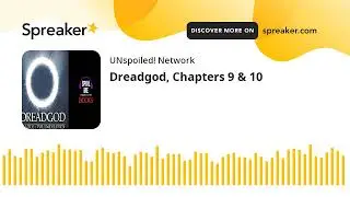 Dreadgod, Chapters 9 & 10