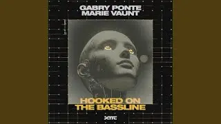 HOOKED ON THE BASSLINE - GABRY PONTE , MARIE VAUNT 6 MINUTES EDIT 